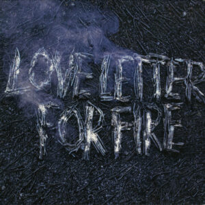 LOVE LETTER FOR FIRE (CD)