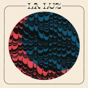 LA LUZ (NEW LP)
