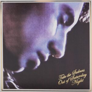 TAKE THE SADNESS OUT OF SATURDAY NIGHT (NEW LP)
