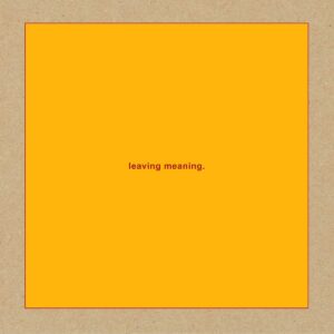 LEAVING MEANING (NEW LP)