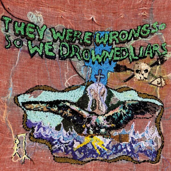 THEY WERE WRONG, SO WE DROWNED (NEW LP)