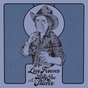 LIVE FOREVER: A TRIBUTE TO BILLY JOE SHAVER (CD)