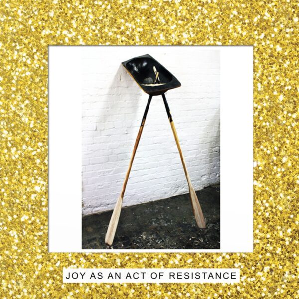 JOY AS AN ACT OF RESISTANCE (NEW LP)