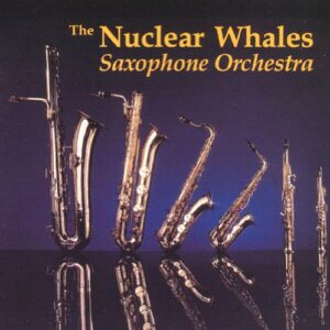 NUCLEAR WHALES SAXOPHONE ORCHESTRA