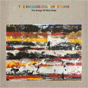 Endless Coloured Ways Songs of Nick Drake (NEW LP)