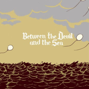 BETWEEN THE DEVIL AND THE SEA (Used CD)
