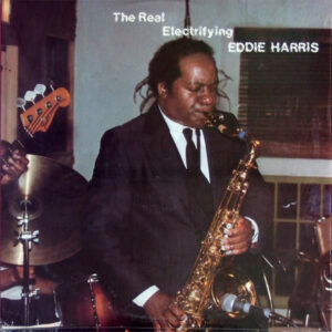 Real Electrifying Eddie Harris