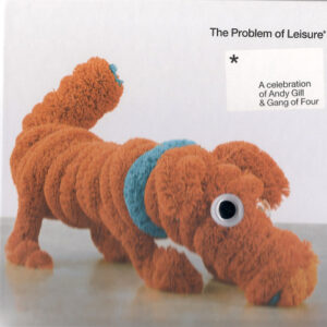 PROBLEM OF LEISURE: ANDY GILL / GANG OF FOUR  (CD)