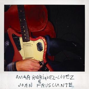 Omar Rodriguez-Lopez & John Frusciante (NEW LP)