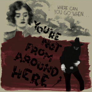 You're Not From Around Here (New LP)