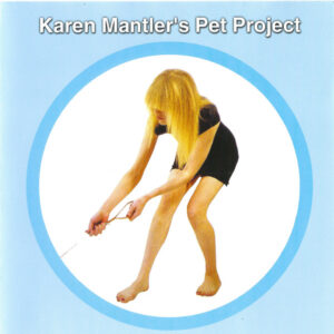 KAREN MANTLER'S PET PROJECT