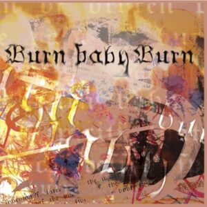 BURN BABY BURN