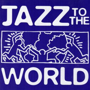 JAZZ TO THE WORLD