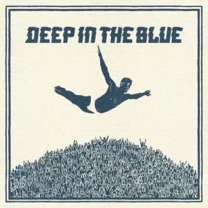 Deep in the Blue (New LP)