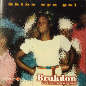 Shine Eye Gal - Brukdon - Belizean Calypso (CD)