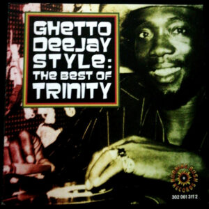 Ghetto Deejay Style: The Best Of Trinity (CD)