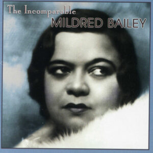 INCOMPARABLE MILDRED BAILEY (CD)