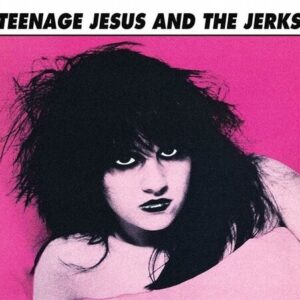 Teenage Jesus And The Jerks (New CD)