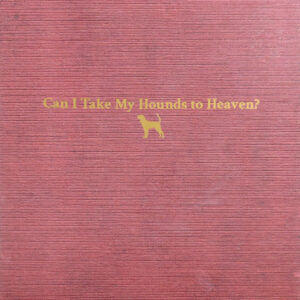 CAN I TAKE MY HOUNDS TO HEAVEN (CD)