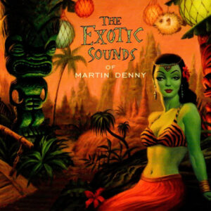 Exotic Sounds Of Martin Denny