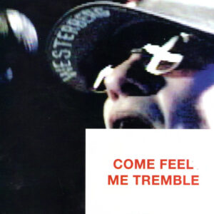 COME FEEL ME TREMBLE (CD)