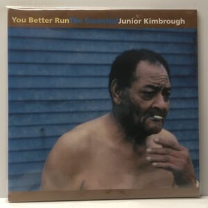 You Better Run The Essential Junior Kimbrough