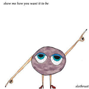 Show Me How You Want It To Be (New LP)