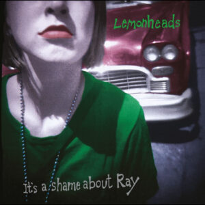 It's a Shame About Ray - 30th Anniversary Edition